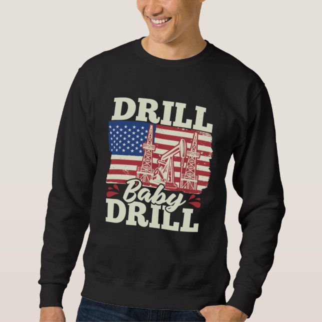 Fracking Us Flag Oil Drilling  Oilfield Drill Baby Sweatshirt (Front)