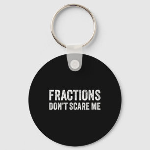 Fractions Dont Scare Me _ Funny Math Teacher Key Ring