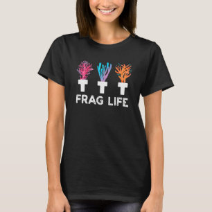 Frag Life Coral Reef Saltwater Aquarium Aquarist T-Shirt
