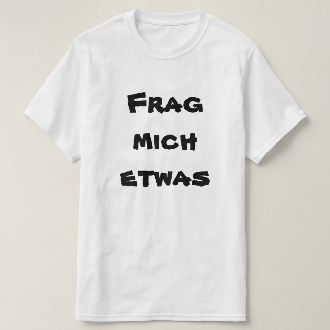 Frag mich etwas, ask me something in German T-Shirt (Design Front)