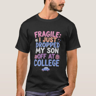FRAGILE – Funny College Drop-Off Parent Humour T-S T-Shirt