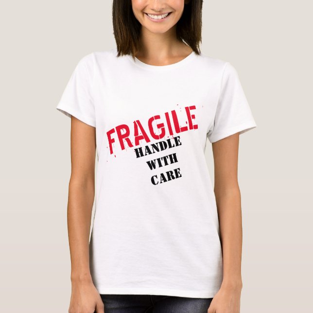 FRAGILE HANDLE WITH CARE Tshirt (Front)