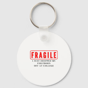Fragile I Just Dropped Firstborn Off College Mum D Key Ring