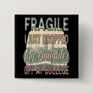 Fragile I Just Dropped My Daughter Off at College 15 Cm Square Badge