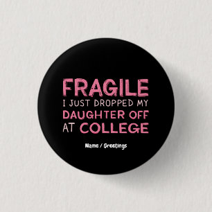 Fragile I Just Dropped My Daughter Off at College 3 Cm Round Badge