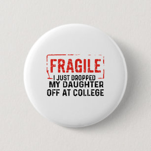 Fragile I Just Dropped My Daughter Off At College 6 Cm Round Badge