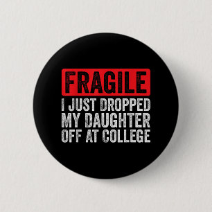 Fragile I Just Dropped My Daughter Off At College  6 Cm Round Badge