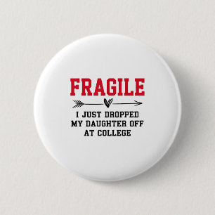Fragile I Just Dropped My Daughter Off At College 6 Cm Round Badge