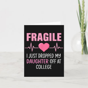 Fragile I Just Dropped My Daughter Off At College  Card
