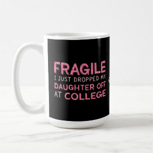 Fragile I Just Dropped My Daughter Off at College  Coffee Mug