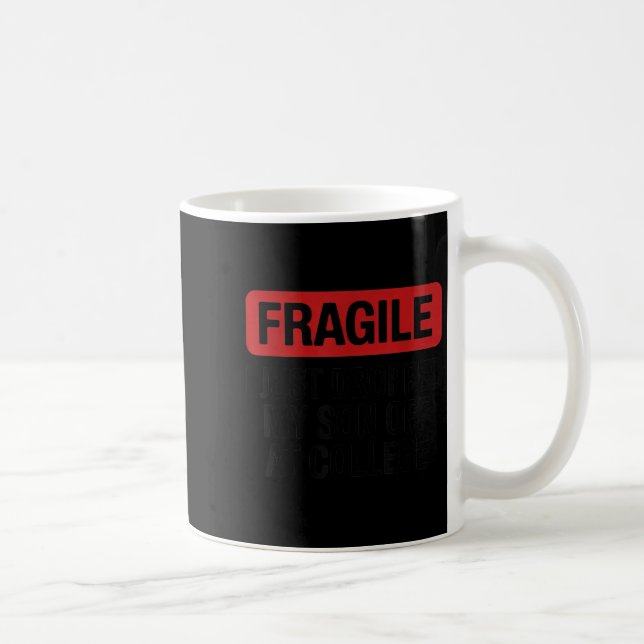 Fragile I Just Dropped My Daughter Off At College  Coffee Mug (Right)