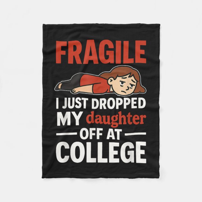 Fragile I Just Dropped My Daughter Off At College  Fleece Blanket (Front)