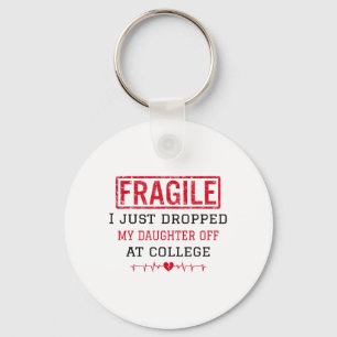 Fragile I Just Dropped My Daughter Off At College Key Ring