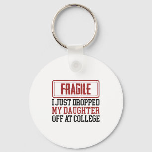 Fragile I Just Dropped My Daughter Off At College Key Ring