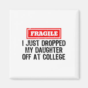 Fragile I Just Dropped My Daughter Off At College Magnet
