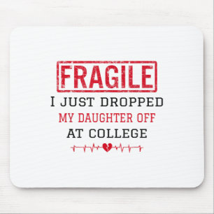 Fragile I Just Dropped My Daughter Off At College Mouse Pad