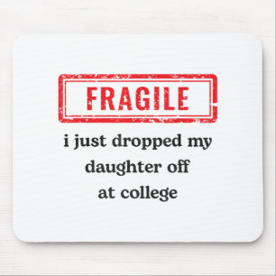 Fragile I Just Dropped My Daughter Off At College Mouse Pad
