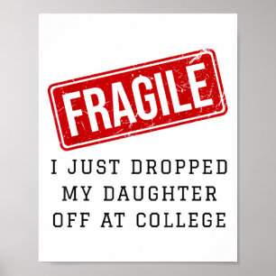Fragile I Just Dropped My Daughter Off At College Poster