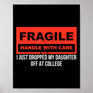 Fragile I Just Dropped My Daughter Off At College Poster