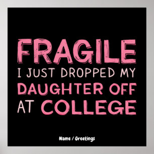 Fragile I Just Dropped My Daughter Off at College Poster