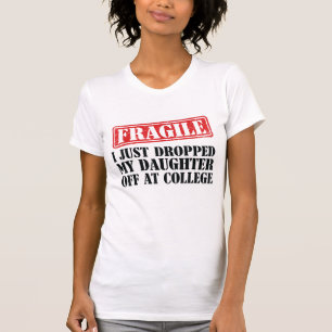 Fragile I Just Dropped My Daughter Off at College T-Shirt