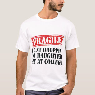  Fragile I Just Dropped My Daughter Off  T-Shirt