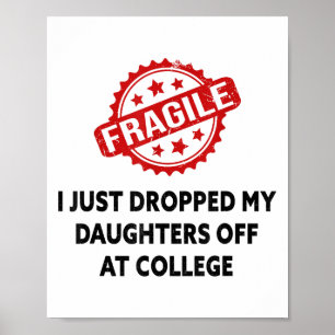 Fragile I Just Dropped My Daughters Off At College Poster