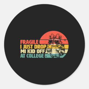 Fragile I Just Dropped My Kid Off At College _3 Classic Round Sticker