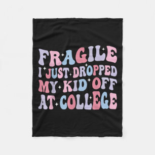 Fragile I Just Dropped My Kid Off At College Funny Fleece Blanket