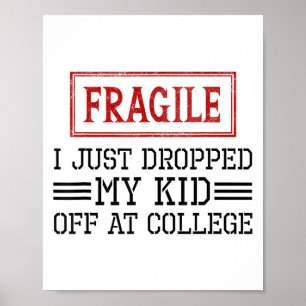 Fragile I Just Dropped My Kid Off At College Funny Poster
