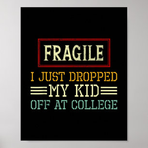 Fragile I Just Dropped My Kid Off At College Funny Poster