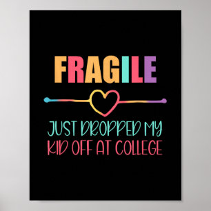 Fragile I Just Dropped My Kid Off At College Funny Poster