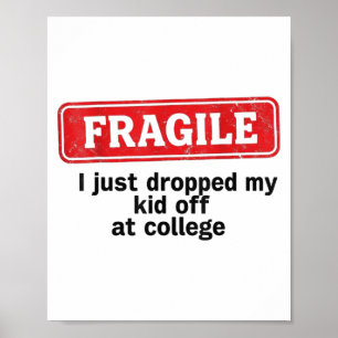 Fragile I Just Dropped My Kid Off At College Funny Poster
