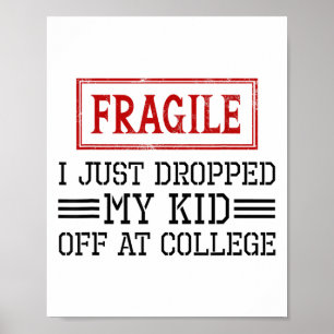 Fragile I Just Dropped My Kid Off At College Funny Poster