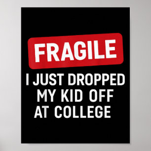 Fragile I Just Dropped My Kid Off At College Funny Poster