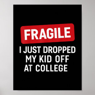 Fragile I Just Dropped My Kid Off At College Funny Poster