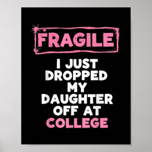Fragile I Just Dropped My Kid Off At College Funny Poster