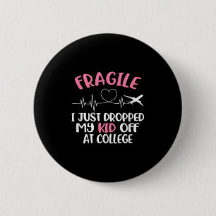 Fragile I Just Dropped My Kid Off At College Paren 6 Cm Round Badge