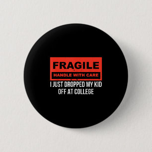 Fragile I Just Dropped My Kid Off At College Paren 6 Cm Round Badge