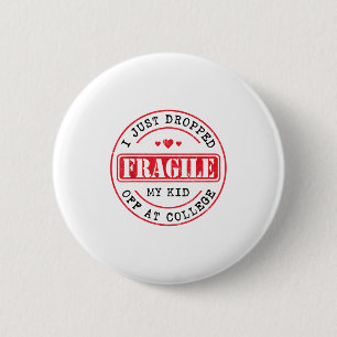 Fragile I Just Dropped My Kid Off At College Paren 6 Cm Round Badge