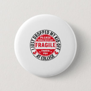 Fragile I Just Dropped My Kid Off At College Paren 6 Cm Round Badge