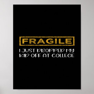 Fragile I Just Dropped My Kid Off At College Paren Poster