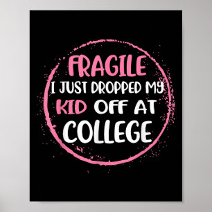 Fragile I Just Dropped My Kid Off At College Paren Poster