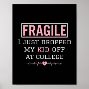 Fragile I Just Dropped My Kid Off At College Paren Poster