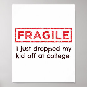 Fragile I Just Dropped My Kid Off At College Paren Poster