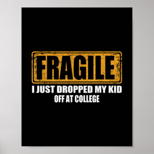 Fragile I Just Dropped My Kid Off At College Paren Poster
