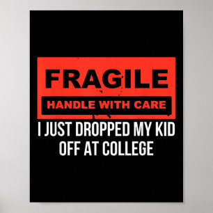 Fragile I Just Dropped My Kid Off At College Paren Poster