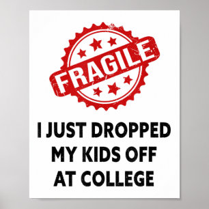 Fragile I Just Dropped My Kids Off At College Mum Poster