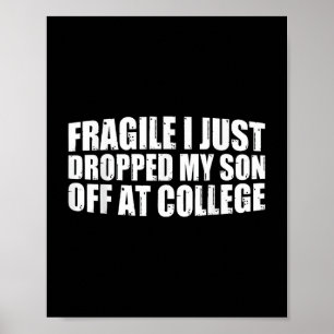 Fragile I Just Dropped My Son Off At College Drop Poster