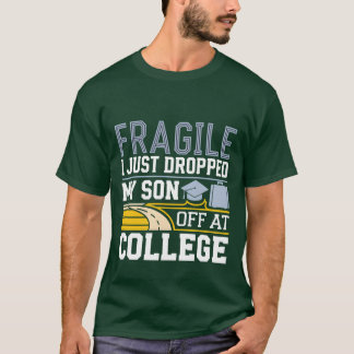 Fragile I Just Dropped My Son Off At College frien T-Shirt
